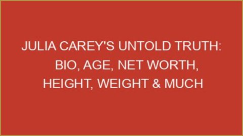 Uncover The Untold Riches Of Julia Carey's Net Worth